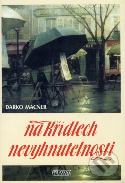 Kniha: Na křídlech nevyhnutelnosti (Darko Macner). Nava, 2004 Kniha: Na křídlech nevyhnutelnosti (Darko Macner). Nava, 2004