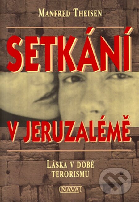 Kniha: Setkání v Jeruzalémě (Manfred Theisen). Nava, 2005 Kniha: Setkání v Jeruzalémě (Manfred Theisen). Nava, 2005