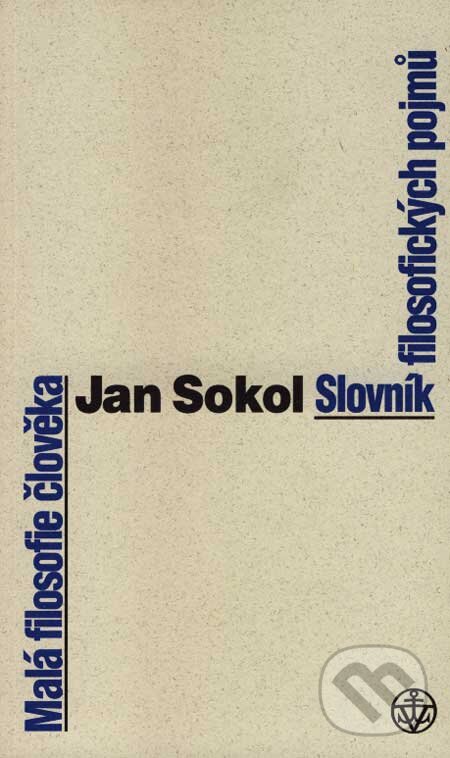 Kniha: Malá filosofie člověka (Slovník filosofických pojmů) (Jan Sokol). Vyšehrad, 2007 Kniha: Malá filosofie člověka (Slovník filosofických pojmů) (Jan Sokol). Vyšehrad, 2007