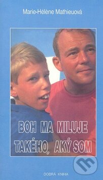 Kniha: Boh ma miluje takého, aký som (Marie-Héléne Mathieuová). Dobrá kniha, 2000 Kniha: Boh ma miluje takého, aký som (Marie-Héléne Mathieuová). Dobrá kniha, 2000