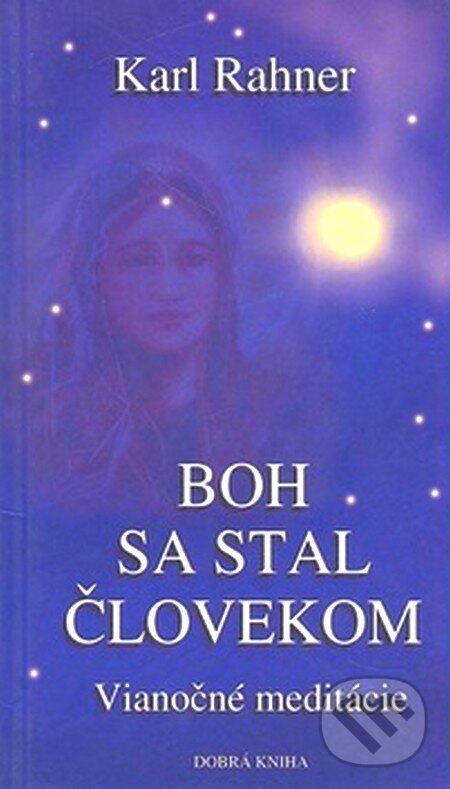 Kniha: Boh sa stal človekom (Karl Rahner). Dobrá kniha, 2000 Kniha: Boh sa stal človekom (Karl Rahner). Dobrá kniha, 2000