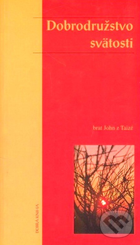 Kniha: Dobrodružstvo svätosti (Brat John z Taizé). Dobrá kniha, 2002 Kniha: Dobrodružstvo svätosti (Brat John z Taizé). Dobrá kniha, 2002