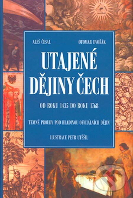 Kniha: Utajené dějiny Čech 2. (Aleš Česal a Otomar Dvořák). XYZ, 2007 Kniha: Utajené dějiny Čech 2. (Aleš Česal a Otomar Dvořák). XYZ, 2007