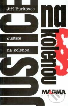 Kniha: Justice na kolenou (Jiří Burkovec). Nakladatelství Vilém Šmidt, 2007 Kniha: Justice na kolenou (Jiří Burkovec). Nakladatelství Vilém Šmidt, 2007