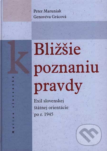 Kniha: Bližšie k poznaniu pravdy (Genovéva Grácová a Peter Maruniak). Matica slovenská, 2007 Kniha: Bližšie k poznaniu pravdy (Genovéva Grácová a Peter Maruniak). Matica slovenská, 2007