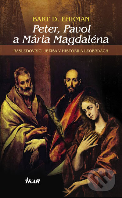 Kniha: Peter, Pavol a Mária Magdaléna (Bart D. Ehrman). Ikar, 2007 Kniha: Peter, Pavol a Mária Magdaléna (Bart D. Ehrman). Ikar, 2007