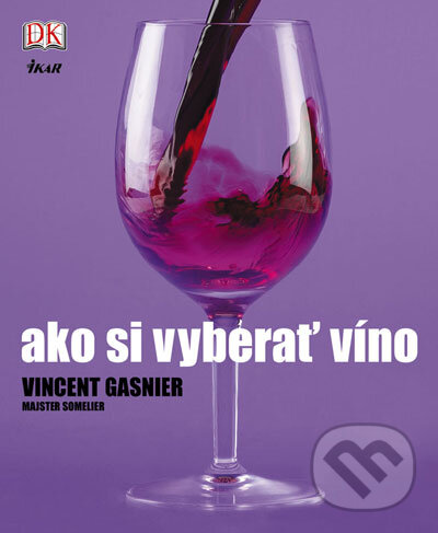 Kniha: Ako si vyberať víno (Vincent Gasnier). Ikar, 2007 Kniha: Ako si vyberať víno (Vincent Gasnier). Ikar, 2007
