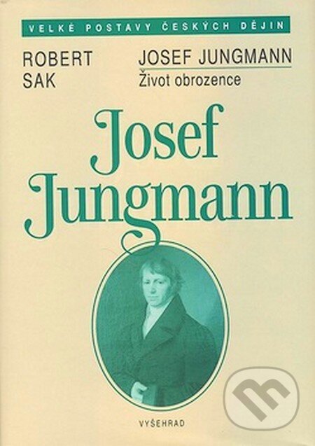 Kniha: Josef Jungmann (Robert Sak). Vyšehrad, 2007 Kniha: Josef Jungmann (Robert Sak). Vyšehrad, 2007