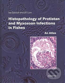 Kniha: Histopathology of Protistan and Myxozoan Infections in Fisches (Iva Dyková a Jiří Lom). Academia, 2007 Kniha: Histopathology of Protistan and Myxozoan Infections in Fisches (Iva Dyková a Jiří Lom). Academia, 2007