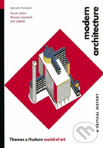 Kniha: Modern Architecture (Kenneth Frampton). Thames & Hudson, 2007 Kniha: Modern Architecture (Kenneth Frampton). Thames & Hudson, 2007
