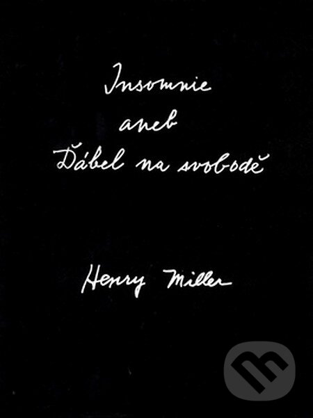 Kniha: Insomnie aneb Ďábel na svobodě (Henry Miller). Pragma, 2007 Kniha: Insomnie aneb Ďábel na svobodě (Henry Miller). Pragma, 2007