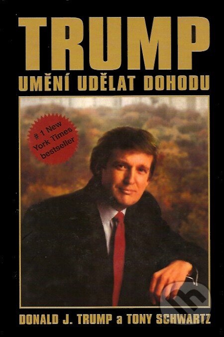 Kniha: Trump - Umění udělat dohodu (Donald J. Trump a Tony Schwartz). Pragma, 2006 Kniha: Trump - Umění udělat dohodu (Donald J. Trump a Tony Schwartz). Pragma, 2006
