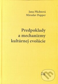 Kniha: Predpoklady a mechanizmy kultúrnej evolúcie (Jana Plichtová a Miroslav Popper). IRIS, 2006 Kniha: Predpoklady a mechanizmy kultúrnej evolúcie (Jana Plichtová a Miroslav Popper). IRIS, 2006