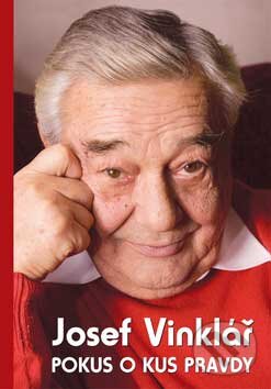 Kniha: Pokus o kus pravdy (Josef Vinklář). XYZ, 2007 Kniha: Pokus o kus pravdy (Josef Vinklář). XYZ, 2007