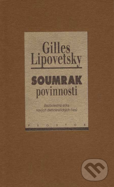 Kniha: Soumrak povinnosti (Gilles Lipovetsky). Prostor, 1999 Kniha: Soumrak povinnosti (Gilles Lipovetsky). Prostor, 1999