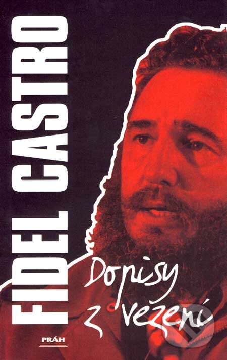 Kniha: Dopisy z vězení (Fidel Castro). Práh, 2007 Kniha: Dopisy z vězení (Fidel Castro). Práh, 2007