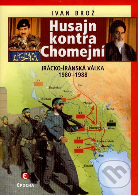 Kniha: Husajn kontra Chomejní (Ivan Brož). Epocha, 2007 Kniha: Husajn kontra Chomejní (Ivan Brož). Epocha, 2007