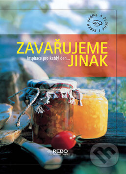 Kniha: Zavařujeme jinak (Rebo). Rebo, 2007 Kniha: Zavařujeme jinak (Rebo). Rebo, 2007