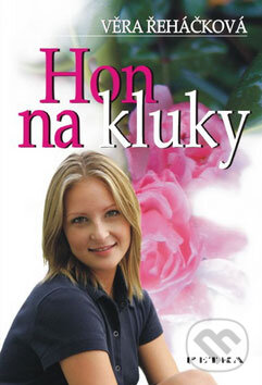 Kniha: Hon na kluky (Věra Řeháčková). Petra, 2007 Kniha: Hon na kluky (Věra Řeháčková). Petra, 2007