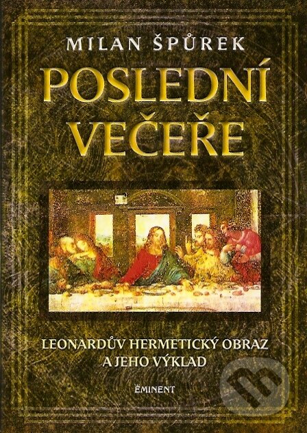 Kniha: Poslední večeře (Milan Špůrek). Eminent, 2007 Kniha: Poslední večeře (Milan Špůrek). Eminent, 2007