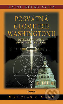 Kniha: Posvátná geometrie Washingtonu (Nicholas R. Mann). Eminent, 2007 Kniha: Posvátná geometrie Washingtonu (Nicholas R. Mann). Eminent, 2007