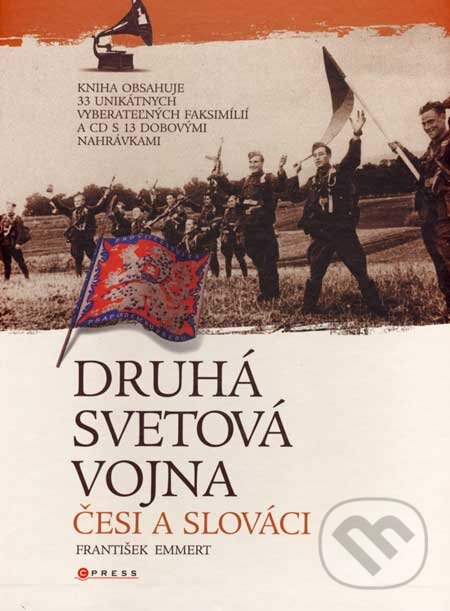 Kniha: Druhá svetová vojna - Česi a Slováci (František Emmert). CPRESS, 2008 Kniha: Druhá svetová vojna - Česi a Slováci (František Emmert). CPRESS, 2008