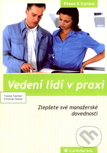Kniha: Vedení lidí v praxi (Christian Stöwe a Yvonne Faerber). Grada, 2007 Kniha: Vedení lidí v praxi (Christian Stöwe a Yvonne Faerber). Grada, 2007