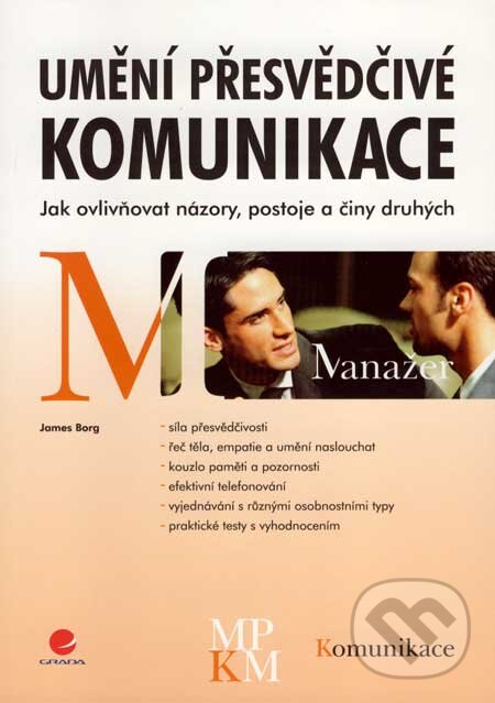 Kniha: Umění přesvědčivé komunikace (James Borg). Grada, 2007 Kniha: Umění přesvědčivé komunikace (James Borg). Grada, 2007