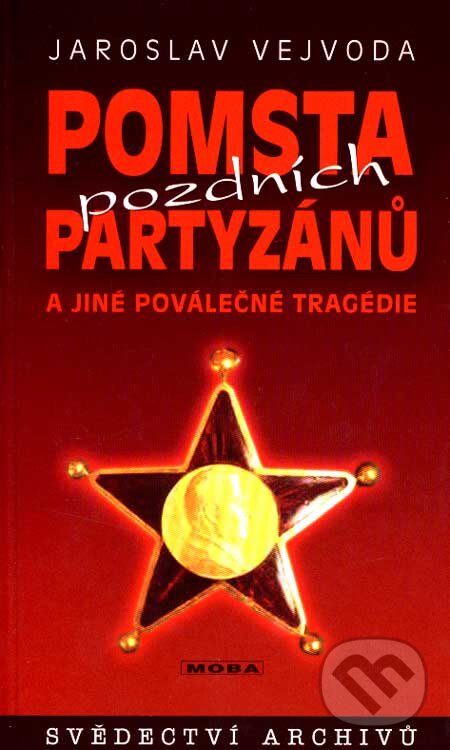 Kniha: Pomsta pozdních partyzánů a jiné poválečné tragédie (Jaroslav Vejvoda). Moba, 2007 Kniha: Pomsta pozdních partyzánů a jiné poválečné tragédie (Jaroslav Vejvoda). Moba, 2007