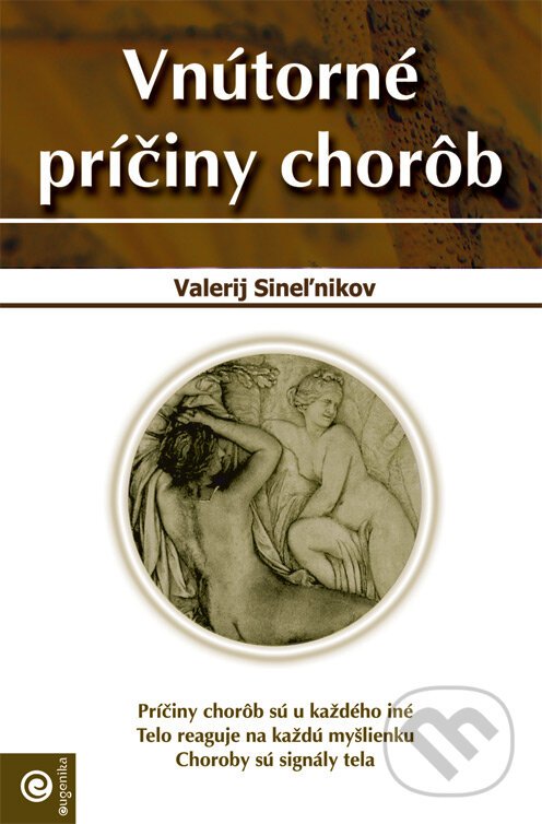 Kniha: Vnútorné príčiny chorôb (Valerij Sineľnikov). Eugenika, 2007 Kniha: Vnútorné príčiny chorôb (Valerij Sineľnikov). Eugenika, 2007