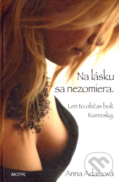 Kniha: Na lásku sa nezomiera. Len to občas bolí. Kurevsky. (Anna Adamová). Motýľ, 2007 Kniha: Na lásku sa nezomiera. Len to občas bolí. Kurevsky. (Anna Adamová). Motýľ, 2007