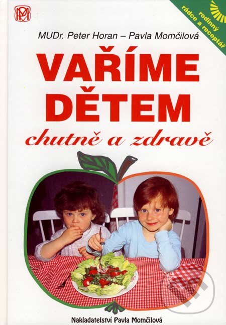 Kniha: Vaříme dětem chutně a zdravě (Pavla Momčilová a Peter Horan). Medica Publishing, 2007 Kniha: Vaříme dětem chutně a zdravě (Pavla Momčilová a Peter Horan). Medica Publishing, 2007