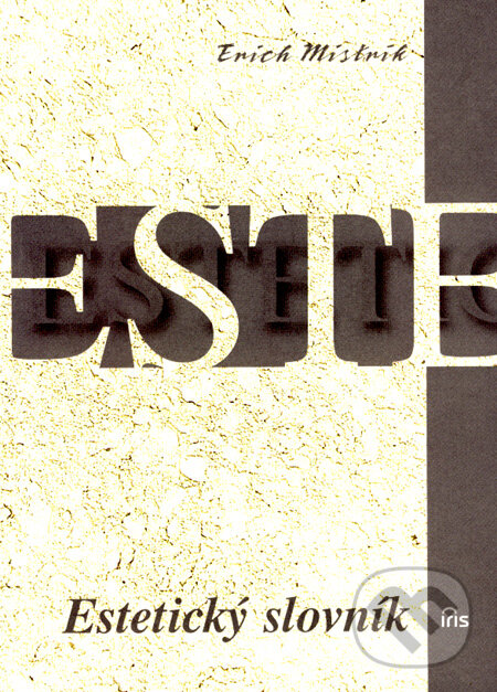 Kniha: Estetický slovník (Erich Mistrík). IRIS, 2007 Kniha: Estetický slovník (Erich Mistrík). IRIS, 2007