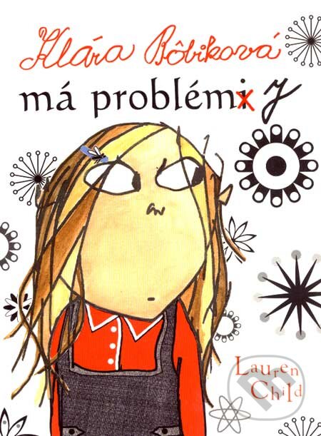 Kniha: Klára Bôbiková má problémy (Lauren Child). Slovart, 2007 Kniha: Klára Bôbiková má problémy (Lauren Child). Slovart, 2007