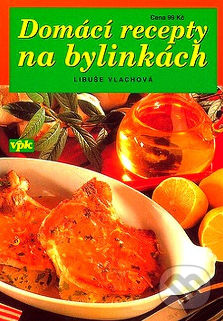 Kniha: Domácí recepty na bylinkách (Libuše Vlachová). Agentura VPK, 2007 Kniha: Domácí recepty na bylinkách (Libuše Vlachová). Agentura VPK, 2007