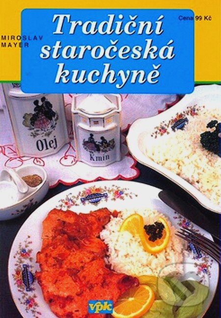 Kniha: Tradiční staročeská kuchyně (Miroslav Mayer). Agentura VPK, 2007 Kniha: Tradiční staročeská kuchyně (Miroslav Mayer). Agentura VPK, 2007