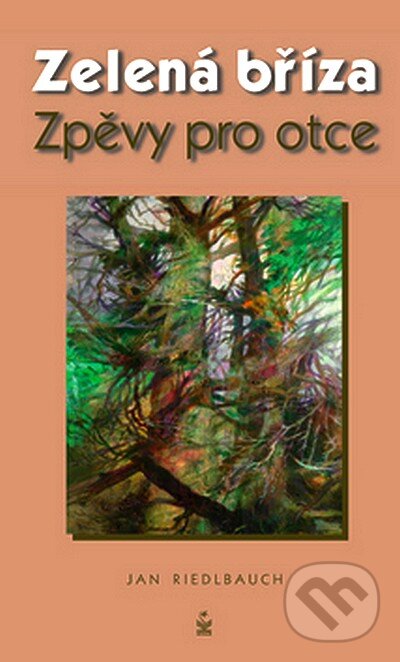 Kniha: Zelená bříza, Zpěvy pro otce (Jan Riedlbauch). Petrklíč, 2007 Kniha: Zelená bříza, Zpěvy pro otce (Jan Riedlbauch). Petrklíč, 2007