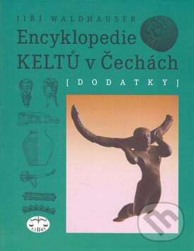 Kniha: Encyklopedie Keltů v Čechách - Dodatky (Jiří Waldhauser). Libri, 2007 Kniha: Encyklopedie Keltů v Čechách - Dodatky (Jiří Waldhauser). Libri, 2007