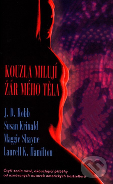 Kniha: Kouzla milují žár mého těla (J.D. Robb a kolektiv). Columbus, 2004 Kniha: Kouzla milují žár mého těla (J.D. Robb a kolektiv). Columbus, 2004