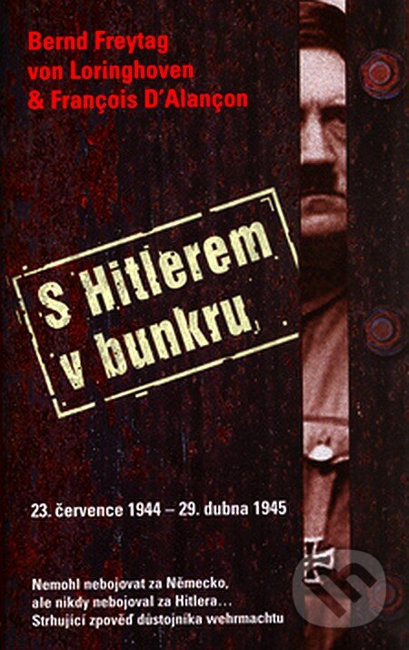 Kniha: S Hitlerem v bunkru (Bern Freytag von Loringhoven a Francois Ďalanco). Columbus, 2006 Kniha: S Hitlerem v bunkru (Bern Freytag von Loringhoven a Francois Ďalanco). Columbus, 2006