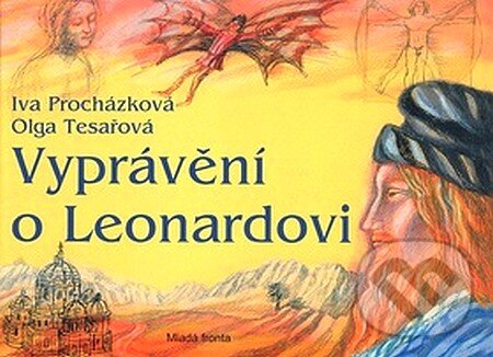 Kniha: Vyprávění o Leonardovi (Iva Procházková). Mladá fronta, 2007 Kniha: Vyprávění o Leonardovi (Iva Procházková). Mladá fronta, 2007