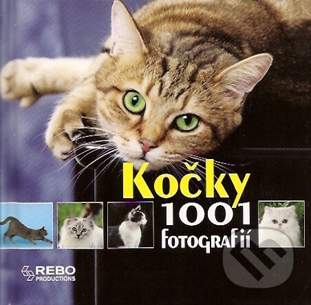 Kniha: Kočky - 1001 fotografií (Rebo). Rebo, 2007 Kniha: Kočky - 1001 fotografií (Rebo). Rebo, 2007