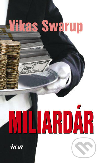 Kniha: Miliardár (Vikas Swarup). Ikar, 2007 Kniha: Miliardár (Vikas Swarup). Ikar, 2007