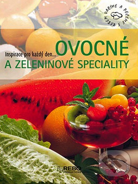 Kniha: Ovocné a zeleninové speciality (Rebo). Rebo, 2007 Kniha: Ovocné a zeleninové speciality (Rebo). Rebo, 2007