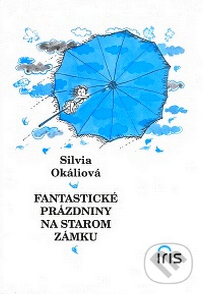 Kniha: Fantastické prázdniny na starom zámku (Silvia Okáliová). IRIS, 2007 Kniha: Fantastické prázdniny na starom zámku (Silvia Okáliová). IRIS, 2007