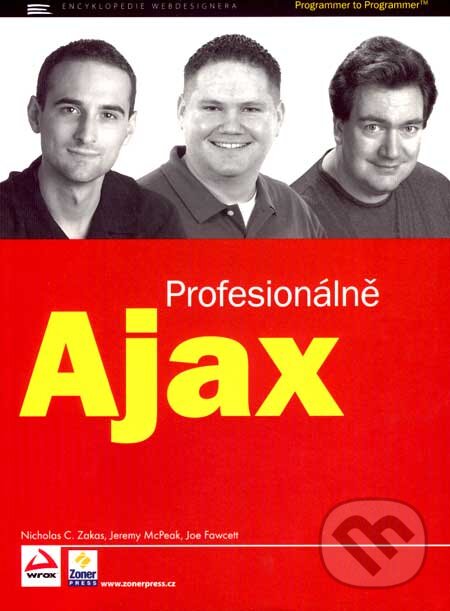 Kniha: Ajax - Profesionálně (Jeremy McPeak, Joe Fawcett a Nicholas C. Zakas). Zoner Press, 2007 Kniha: Ajax - Profesionálně (Jeremy McPeak, Joe Fawcett a Nicholas C. Zakas). Zoner Press, 2007