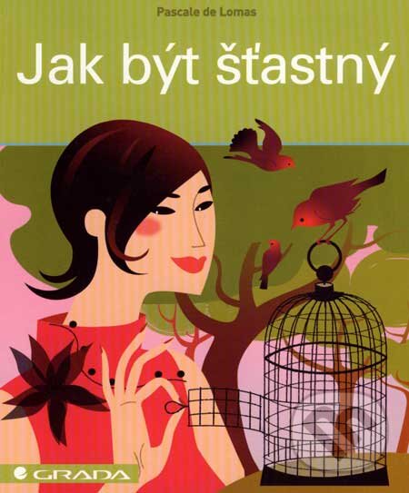 Jak být šťastný - Pascale de Lomas, Grada, 2007