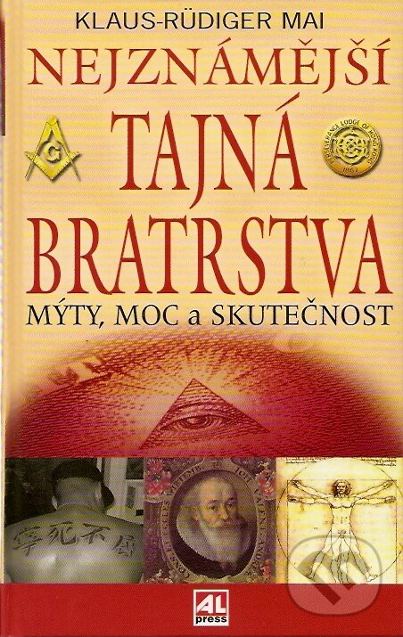 Kniha: Nejznámější tajná bratrstva (Klaus - Rüdiger Mai). Alpress, 2007 Kniha: Nejznámější tajná bratrstva (Klaus - Rüdiger Mai). Alpress, 2007