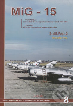 Kniha: MiG - 15 (2. díl) (Miroslav Irra). Jakab, 2007 Kniha: MiG - 15 (2. díl) (Miroslav Irra). Jakab, 2007