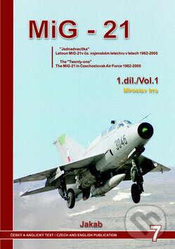 Kniha: MiG - 21 (1. díl) (Miroslav Irra). Jakab, 2007 Kniha: MiG - 21 (1. díl) (Miroslav Irra). Jakab, 2007
